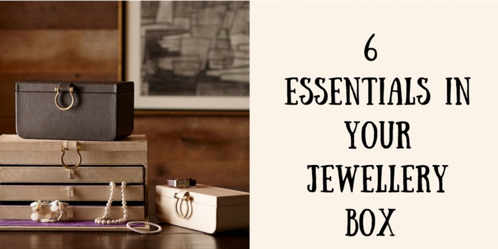 6 Essentials In Your Jewellery Box.